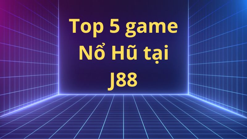 Top 5 game No Hu tai J88