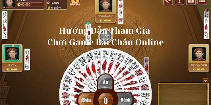 Hướng Dẫn Tham Gia Chơi Game Bài Chắn Online