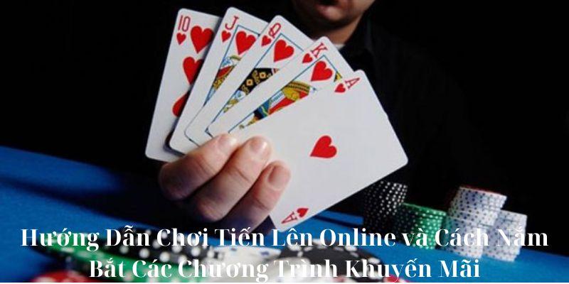 Hướng Dẫn Chơi Tiến Lên Online và Cách Nắm Bắt Các Chương Trình Khuyến Mãi